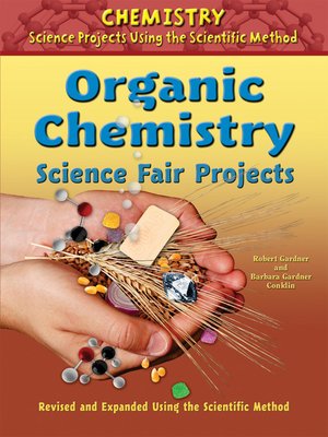 cover image of Organic Chemistry Science Fair Projects, Revised and Expanded Using the Scientific Method